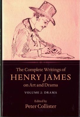 The Complete Writings of Henry James on Art and Drama: Volume 2, Drama James