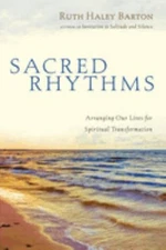 Sacred Rhythms : Arranging Our Lives for Spiritual Transformation