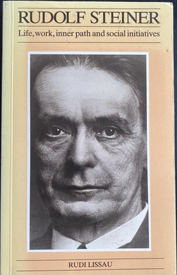 Rudolf Steiner: Life, Work, Inner Path and Social Initiatives by Rudi  VG