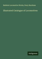 Baldwin Locomotive Works (U. A.) | Illustrated Catalogue Of Locomotives | Buch