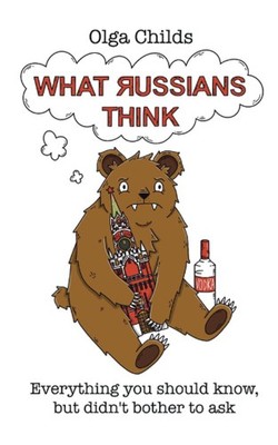 What Russians Think: Everything you should know, but didn't bother to ask