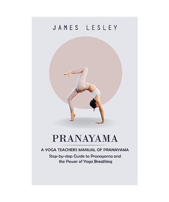 Pranayama: A Yoga Teachers Manual of Pranayama 