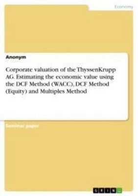 Corporate valuation of the ThyssenKrupp AG. Estimating the economic value using 