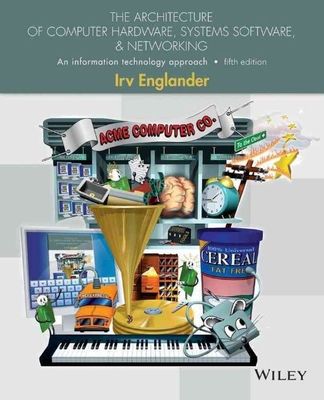 The Architecture of Computer Hardware, Systems Software, & Networking: An Infor