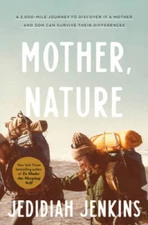 Mother, Nature: A 5,000-Mile Journey to Discover if a Mother and Son Can  - GOOD