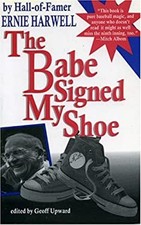 The Babe Signed My Shoe Paperback Ernie Harwell