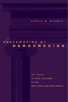 Peacemaking By Democracies: The Effect Of State Autonomy On The Post-World ...
