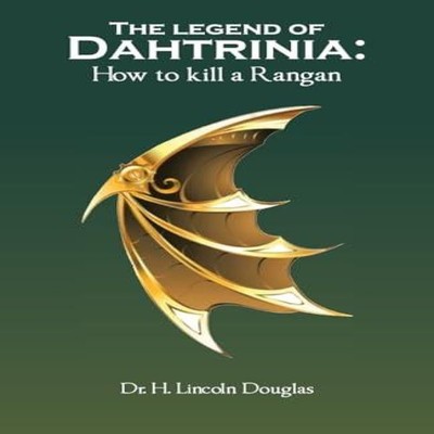 The legend of Dahtrinia How to kill a Rangan Dr. H. Lincoln Dougl