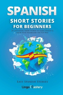 Spanish Short Stories for Beginners: 20 Captivating Short Stories to Learn S...