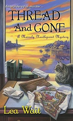 THREAD AND GONE (A MAINELY NEEDLEPOINT MYSTERY) By Lea Wait Excellent Condition