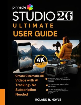PINNACLE STUDIO 26 ULTIMATE USER GUIDE: Create Cinematic 8K Videos with AI Track