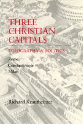 Three Christian Capitals : Topography and Politics Richard Krauth