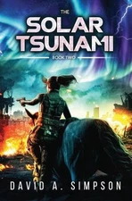 The Solar Tsunami 2: A Post-Apocalyptic EMP/CME Survival Thriller by David A. Si