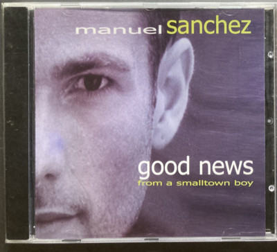Manuel Sanchez - Good News from a Smalltown Boy  / CD