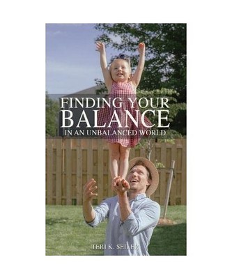 Finding Your Balance: In an Unbalanced World, Teri K. Seiler