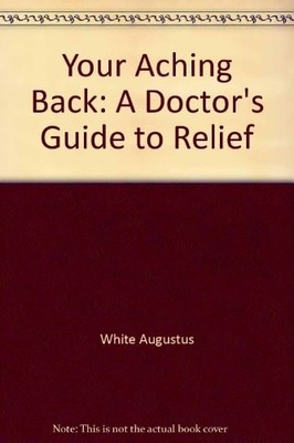 YOUR ACHING BACK: DOCTOR'S GUIDE TO RELIEF (REVISED EDITION), White, Augustus, G