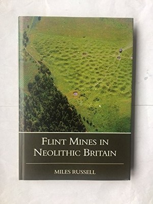 Neolithic Flint Mines in Britain, Russell, Miles