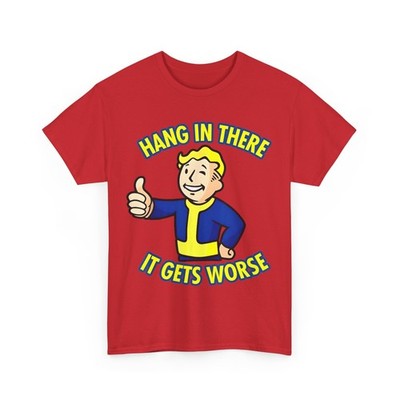 Hang In There It Gets Worse Sarcasm Lovers Funny Shirt 