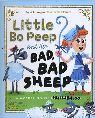 Little Bo Peep and Her Bad, Bad Sheep: A Mother Goo... by L Wegwerth, A Hardback