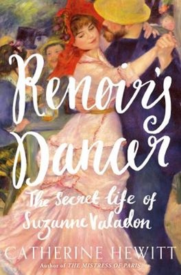 Renoir's Dancer : The Secret Life of Suzanne Valadon Hardcover Ca