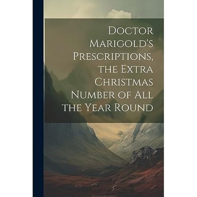 Doctor Marigold's Prescriptions, the Extra Christmas Nu -  NEW Anonymous 2023