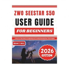 ZWO Seestar S50 User Guide For Beginners: A Step-by-Step Guide to Navigating ...