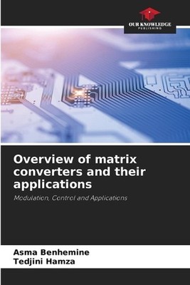 Overview of matrix converters and their applications by Asma Benhemine Paperback