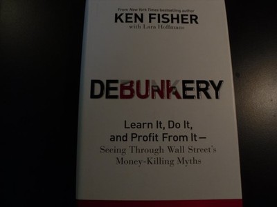 Debunkery: Learn It, Do It, and Profit from It-Seeing Through Wall Street's Mone