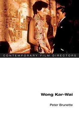 Wong Kar-wai (Contemporary Film Directors) - Brunette, Peter