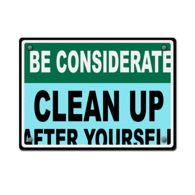 Horizontal Metal Sign Be Considerate Clean up After Yourself Security Cleaning