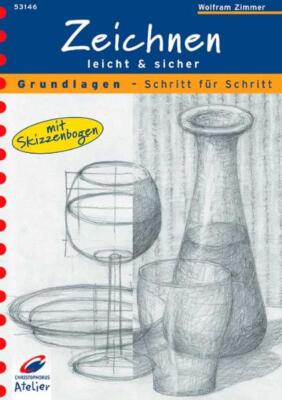 Zeichnen - Grundlagen (Reihe: leicht und sicher) von Wolfram Zimmer
