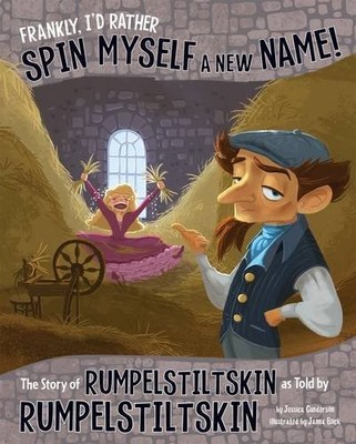 Frankly, I'd Rather Spin Myself a New Name!: The Story of Rumpel