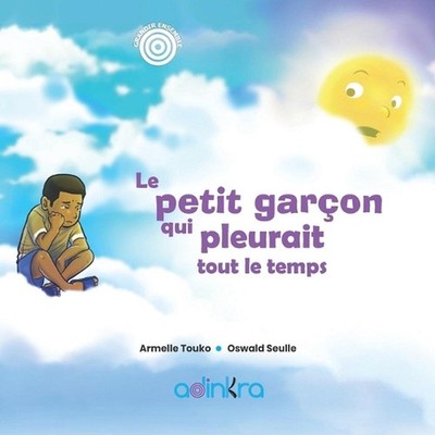 Le petit garon qui pleurait tout le temps: Conte africain de d?veloppement perso