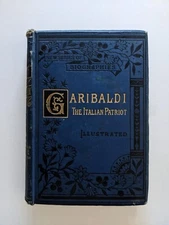 RARE 1888 Garibaldi The Italian Patriot Illustrated by Howard Blackett