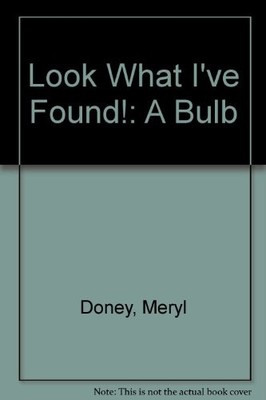 Look What I've Found!: A Bulb,Meryl Doney, Suzy-Jane Tanner