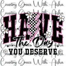 Sublimation Transfer Day You Deserve Ready to Press Paper Ink Heat Transfer