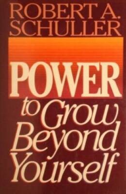 Power to Grow Beyond Yourself - Hardcover By Schuller, Robert A - VERY GOOD