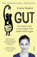 Gut: The Inside Story Of Our Body's Most Under-Rated Organ Giulia Enders