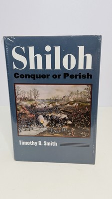 Shiloh : Conquer or Perish by Timothy B. Smith (2014, Hardcover)