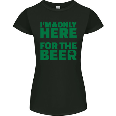 Im Only Here for the Beer St Patricks Day Womens Petite Cut T-Shirt