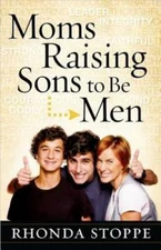 Moms Raising Sons to Be Men - Paperback By Stoppe, Rhonda - GOOD
