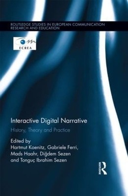 Interactive Digital Narrative: History, Theory and Practice by Hartmut Koenitz (