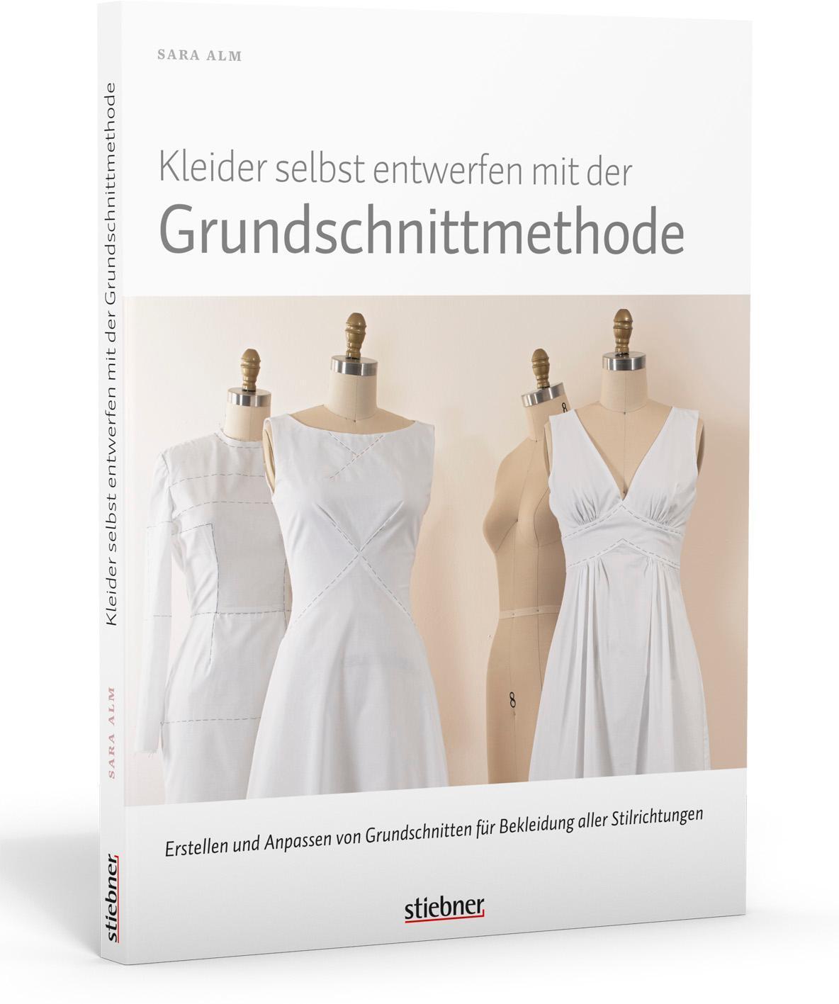 Kleider Selbst Entwerfen Mit Der Grundschnittmethode, Sara Alm