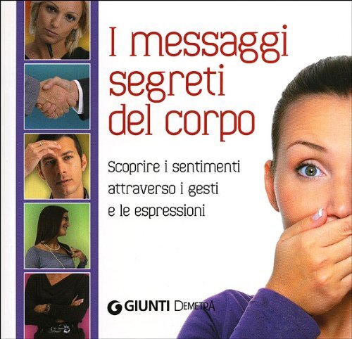 9788844041557 I messagi segreti del corpo. Scoprire i sentimenti...e espressioni