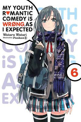 My Youth Romantic Comedy is Wrong  As I Expected  Vol. 6 (light novel) By Wat...