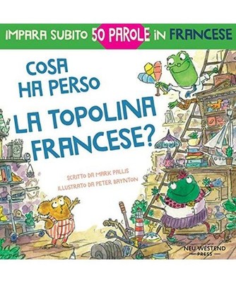 Cosa ha perso la topolina francese?: storia carina e divertente per imparare 50 