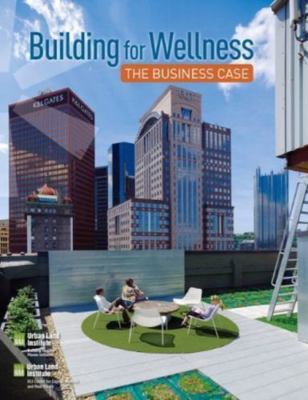 Building for Wellness : The Business Case, Paperback by Lassar, Terry; Kramer...