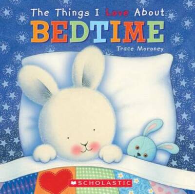 Things I Love About Bedtime - Hardcover By Moroney, Trace - GOOD