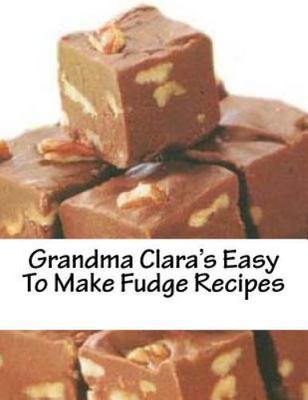 Grandma Clara's Easy to Make Fudge Recipes, Paperback by Brown, Christopher J...