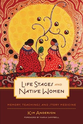 Life Stages and Native Women: Memory, Teachings, and Story Medicine by Anderson